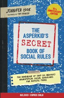 READ EPUB KINDLE PDF EBOOK The Asperkid's (Secret) Book of Social Rules, 10th Anniversary Edition by