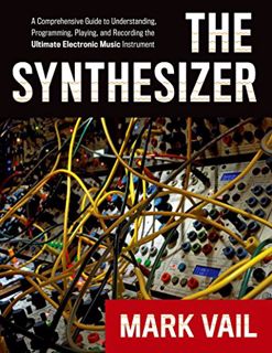 [ACCESS] KINDLE PDF EBOOK EPUB The Synthesizer: A Comprehensive Guide to Understanding, Programming,