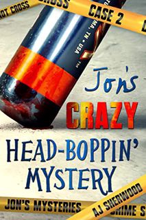 Access [PDF EBOOK EPUB KINDLE] Jon's Crazy Head-Boppin' Mystery (Jon's Mysteries Case Book 2) by  AJ