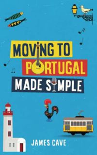 [VIEW] [EBOOK EPUB KINDLE PDF] Moving to Portugal Made Simple by  James Cave √