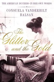 ACCESS PDF EBOOK EPUB KINDLE The Glitter and the Gold: The American Duchess---in Her Own Words by Co