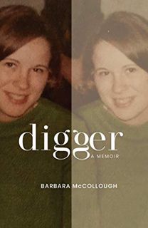 Get KINDLE PDF EBOOK EPUB Digger: A Memoir by  Barbara McCollough 📙