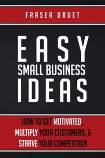 [READ] [PDF EBOOK EPUB KINDLE] Easy Small Business Ideas: How To Get Motivated, Multiply Your Custom