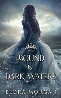[VIEW] KINDLE PDF EBOOK EPUB Bound by Dark Waters: Wed (Beyond the God Sea Book 2) by  Elora Morgan