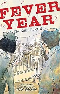 [ACCESS] EPUB KINDLE PDF EBOOK Fever Year: The Killer Flu of 1918 by Don Brown 📩