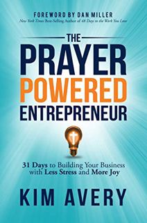 [ACCESS] EPUB KINDLE PDF EBOOK The Prayer Powered Entrepreneur: 31 Days to Building Your Business wi