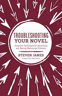 [VIEW] [PDF EBOOK EPUB KINDLE] Troubleshooting Your Novel: Essential Techniques for Identifying and