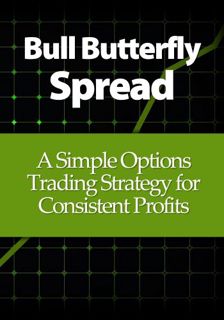 VIEW EBOOK EPUB KINDLE PDF Bull Butterfly Spread: A Simple Options Trading Strategy for Consistent P