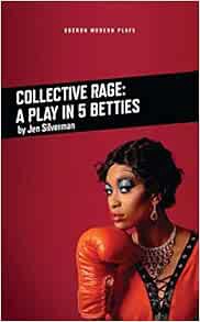 Get [PDF EBOOK EPUB KINDLE] Collective Rage: A Play in Five Betties (Oberon Modern Plays) by Jen Sil
