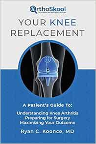 ACCESS [EBOOK EPUB KINDLE PDF] Your Knee Replacement: A Patient's Guide To: Understanding Knee Arthr