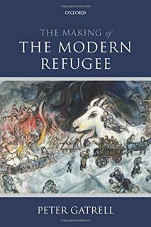 View EBOOK EPUB KINDLE PDF The Making of the Modern Refugee by  Peter Gatrell 📗