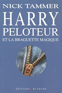 READ [EBOOK EPUB KINDLE PDF] Harry Peloteur et la braguette magique by  Nick Tammer 📔