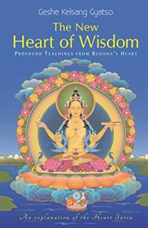 View EPUB KINDLE PDF EBOOK New Heart of Wisdom: Profound Teachings from Buddha's Heart by  Geshe Kel