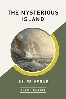 View KINDLE PDF EBOOK EPUB The Mysterious Island (AmazonClassics Edition) by  Jules Verne &  William