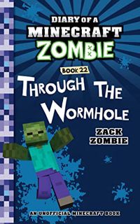 VIEW PDF EBOOK EPUB KINDLE Diary of a Minecraft Zombie Book 22: Through the Wormhole by  Zack Zombie