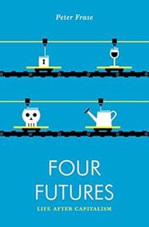 View KINDLE PDF EBOOK EPUB Four Futures: Life After Capitalism (Jacobin) by Peter Frase ☑️