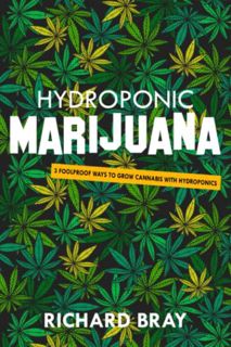 READ EBOOK EPUB KINDLE PDF Hydroponic Marijuana: 3 Foolproof Ways to Grow Cannabis with Hydroponics