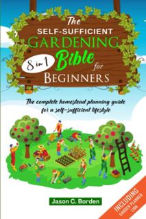 [ACCESS] [PDF EBOOK EPUB KINDLE] The Self-Sufficient Gardening Bible for Beginners: (8 in 1) The Com