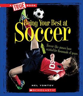 GET EPUB KINDLE PDF EBOOK Being Your Best at Soccer (True Book: Sports and Entertainment) (A True Bo