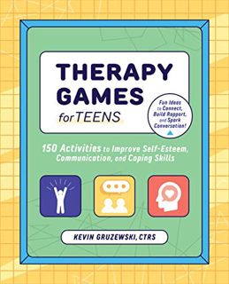 Read EPUB KINDLE PDF EBOOK Therapy Games for Teens: 150 Activities to Improve Self-Esteem, Communica