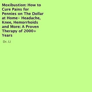 ACCESS KINDLE PDF EBOOK EPUB Moxibustion: How to Cure Pains for Pennies on the Dollar at Home - Head