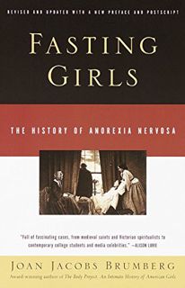 GET [EPUB KINDLE PDF EBOOK] Fasting Girls: The History of Anorexia Nervosa by  Joan Jacobs Brumberg