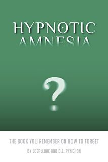 Access [EBOOK EPUB KINDLE PDF] Hypnotic Amnesia, Abridged: The Book You Remember on How to Forget by