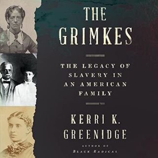 [ACCESS] [EBOOK EPUB KINDLE PDF] The Grimkes: The Legacy of Slavery in an American Family by  Kerri