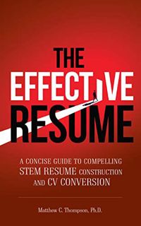 [Get] EPUB KINDLE PDF EBOOK The Effective Resume: A Concise Guide to Compelling STEM Resume Construc