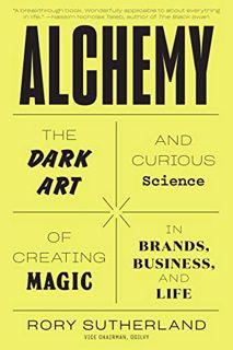 READ EBOOK EPUB KINDLE PDF Alchemy: The Dark Art and Curious Science of Creating Magic in Brands, Bu