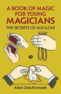 VIEW [EBOOK EPUB KINDLE PDF] A Book of Magic for Young Magicians: The Secrets of Alkazar (Dover Magi