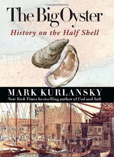 [Access] [KINDLE PDF EBOOK EPUB] The Big Oyster: History on the Half Shell by  Mark Kurlansky 💘