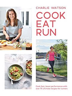 Get [KINDLE PDF EBOOK EPUB] Cook, Eat, Run: Cook Fast, Boost Performance with Over 75 Ultimate Recip