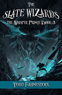 [ACCESS] [PDF EBOOK EPUB KINDLE] The Slate Wizards (The Whisper Prince Book 3) by  Todd Fahnestock �