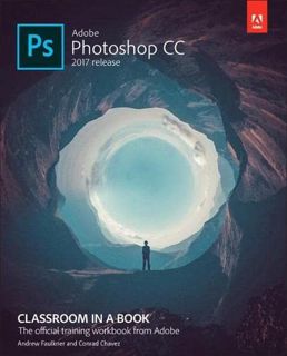 [View] KINDLE PDF EBOOK EPUB Adobe Photoshop CC Classroom in a Book (2017 release) by  Andrew Faulkn