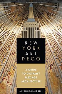 [Read] KINDLE PDF EBOOK EPUB New York Art Deco: A Guide to Gotham's Jazz Age Architecture (Excelsior