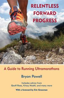 VIEW [PDF EBOOK EPUB KINDLE] Relentless Forward Progress: A Guide to Running Ultramarathons by  Bryo