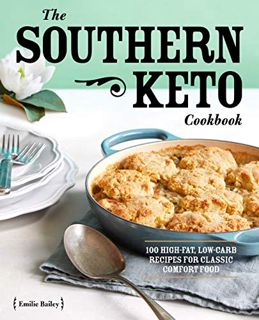 Access [KINDLE PDF EBOOK EPUB] The Southern Keto Cookbook: 100 High-Fat, Low-Carb Recipes for Classi