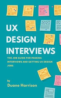 VIEW PDF EBOOK EPUB KINDLE UX Design Interviews: The job guide for passing interviews and getting UX