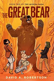 VIEW EPUB KINDLE PDF EBOOK The Great Bear: The Misewa Saga, Book Two by  David A. Robertson 📙