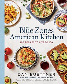 Access EBOOK EPUB KINDLE PDF The Blue Zones American Kitchen: 100 Recipes to Live to 100 (Blue Zones