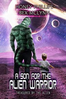 Get [KINDLE PDF EBOOK EPUB] A Son for the Alien Warrior (Treasured by the Alien Book 2) by  Honey Ph