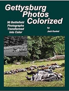 Get PDF EBOOK EPUB KINDLE Gettysburg Photos Colorized: 90 Battlefield Photographs Transformed Into C