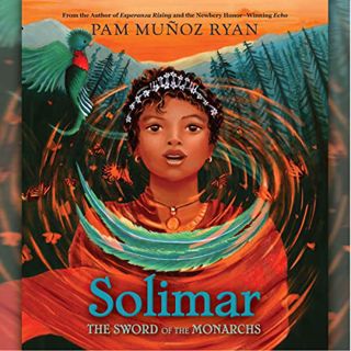 Access KINDLE PDF EBOOK EPUB Solimar: The Sword of Monarchs by  Pam Muñoz Ryan,Franchesca Agramonte,