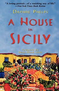 Access [EPUB KINDLE PDF EBOOK] A House in Sicily by  Daphne Phelps &  Denis Mack Smith 📮