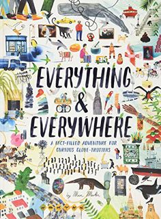 ACCESS [KINDLE PDF EBOOK EPUB] Everything & Everywhere: A Fact-Filled Adventure for Curious Globe-Tr