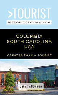 ACCESS [EPUB KINDLE PDF EBOOK] GREATER THAN A TOURIST-COLUMBIA SOUTH CAROLINA USA: 50 Travel Tips fr