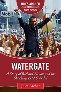 VIEW KINDLE PDF EBOOK EPUB Watergate: A Story of Richard Nixon and the Shocking 1972 Scandal (Jules
