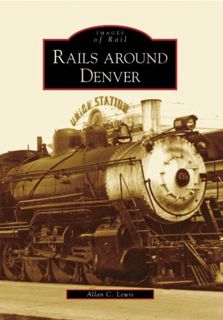 [ACCESS] [EBOOK EPUB KINDLE PDF] Rails Around Denver (CO) (Images of Rail) by  Allan C. Lewis ✉️