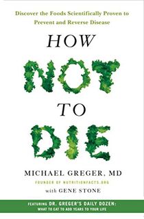 READ [EBOOK EPUB KINDLE PDF] How Not to Die: Discover the Foods Scientifically Proven to Prevent and